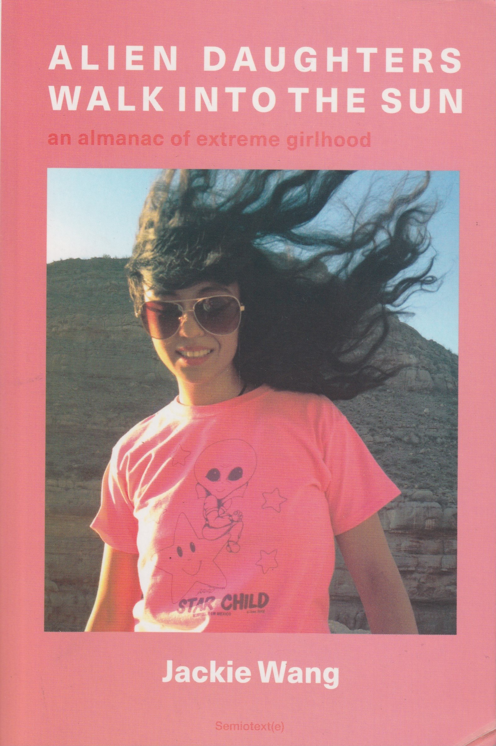ALIEN DAUGHTERS WALK INTO THE SUN: AN ALMANAC OF EXTREME GIRLHOOD