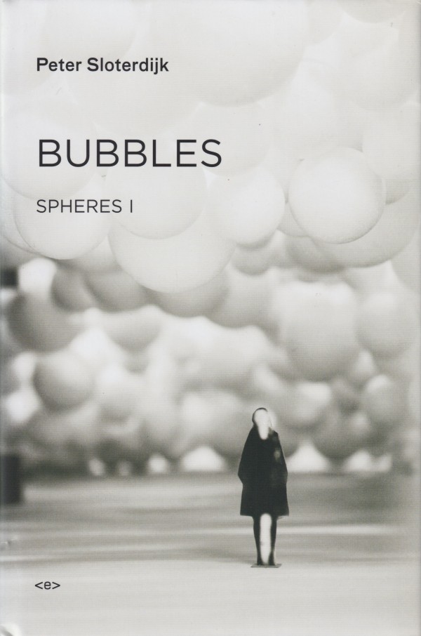 BUBBLES: SPHERES VOLUME I: MICROSPHEROLOGY  By Peter Sloterdijk