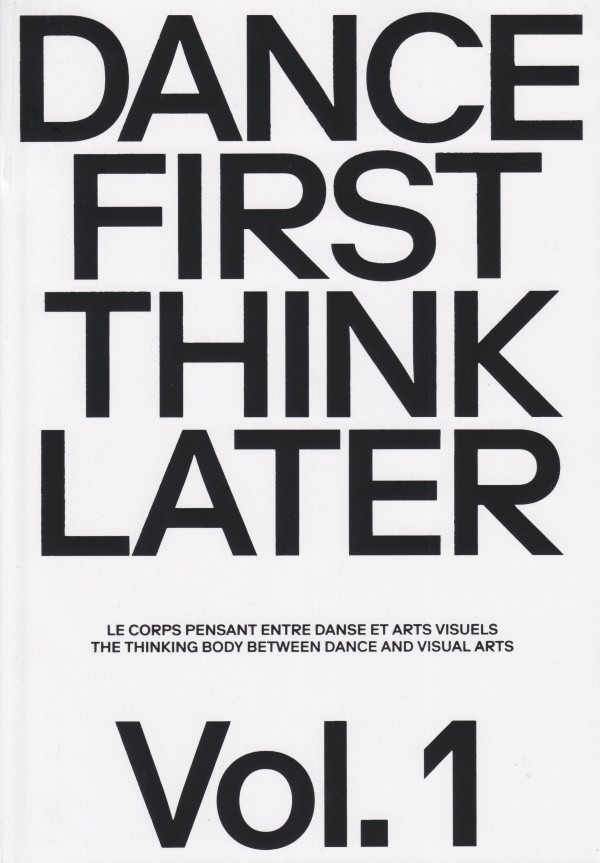 Dance First Think Later – The Thinking Body between Dance and Visual Arts – vol. 1