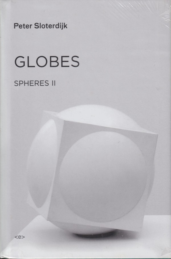 GLOBES: SPHERES VOLUME II: MACROSPHEROLOGY  By Peter Sloterdijk