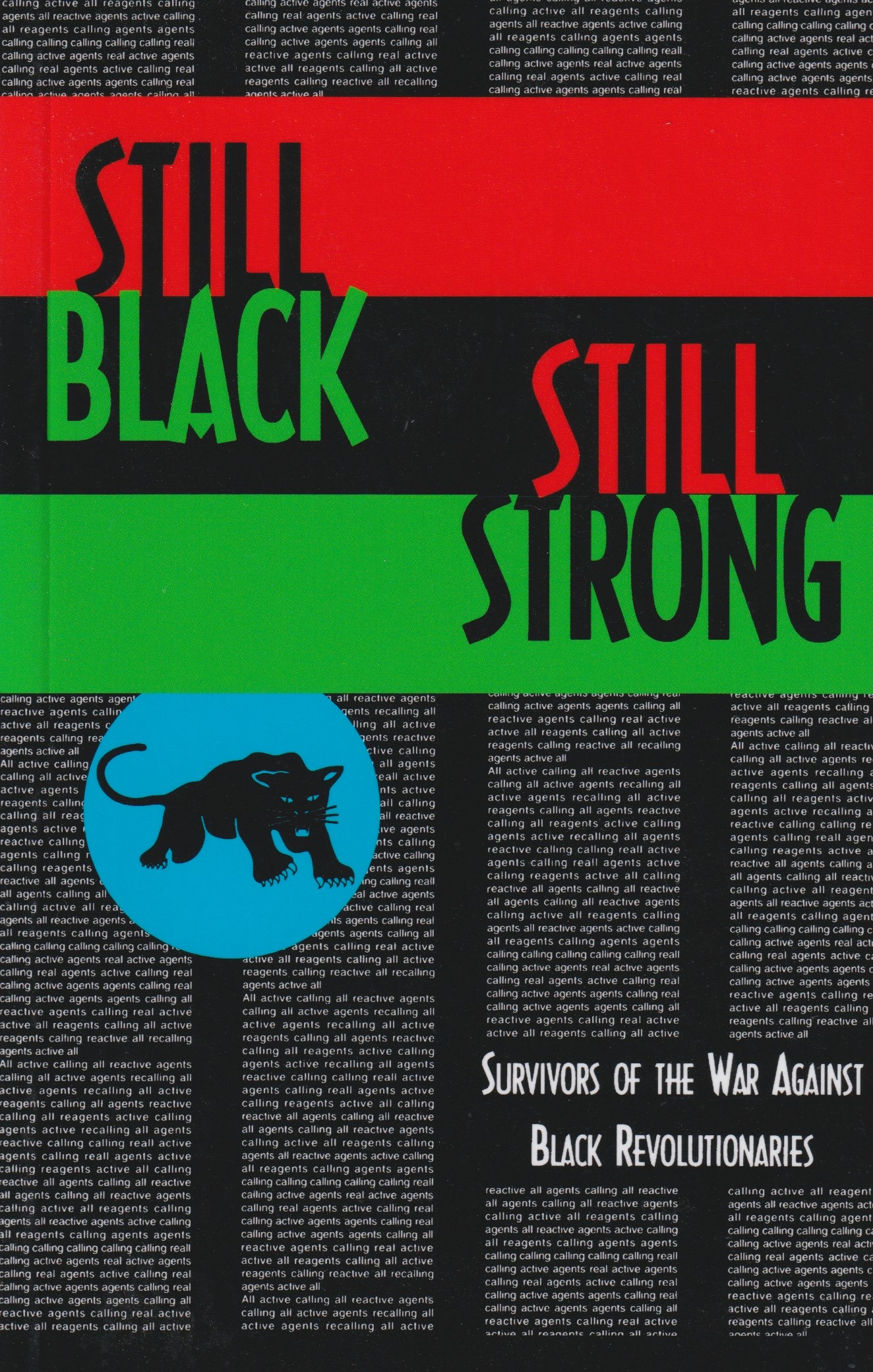 STILL BLACK, STILL STRONG: SURVIVORS OF THE U.S. WAR AGAINST BLACK REVOLUTIONARIES