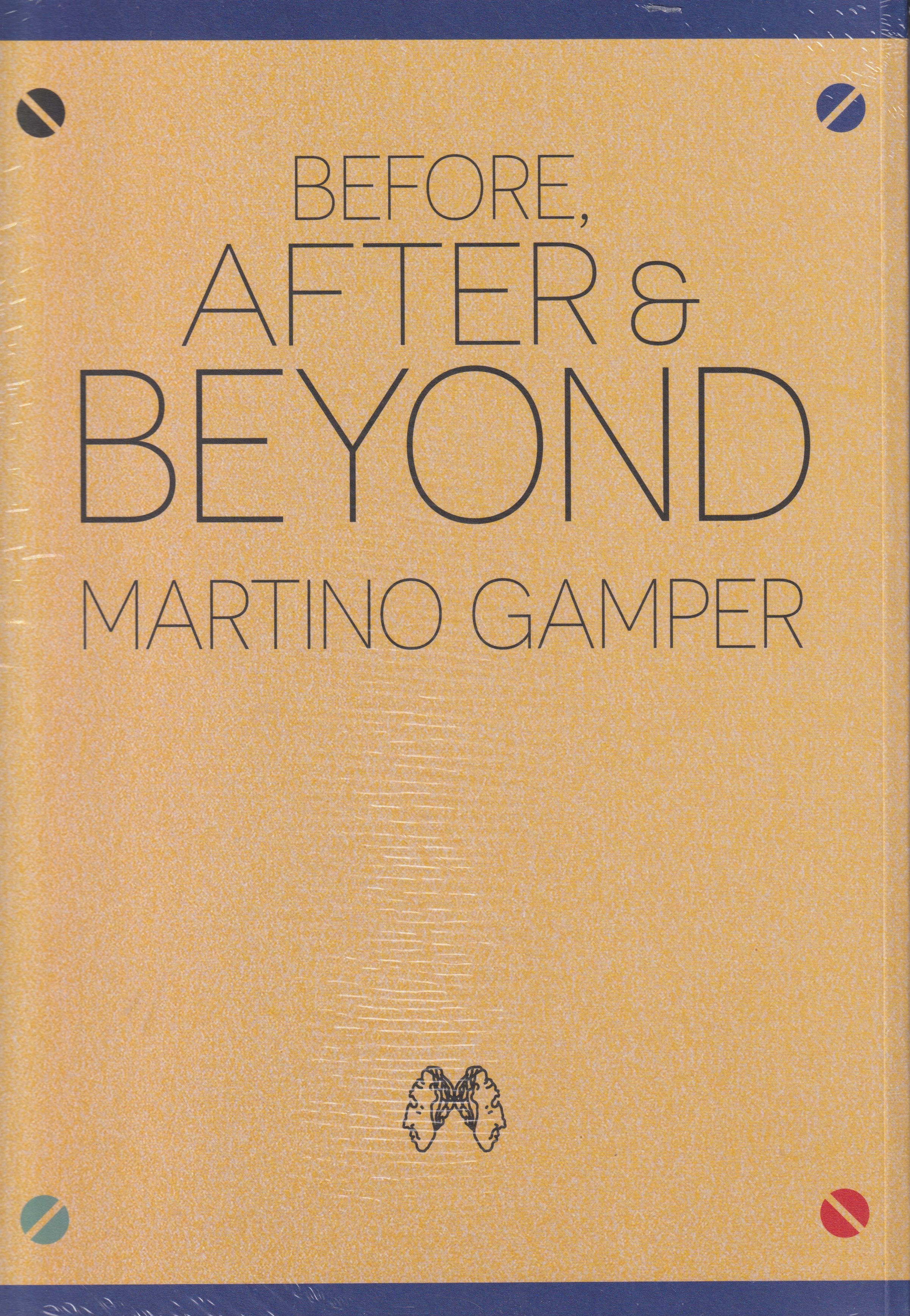 The Complete BEFORE, AFTER & BEYOND. Martino Gamper